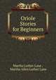 Oriole Stories for Beginners, Martha Luther Lane , Martha Allen Luther Lane 