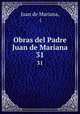 Obras del Padre Juan de Mariana. 31, Juan de Mariana, ( 