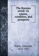 The Russian revolt: its causes, condition, and prospects, Noble, Edmund, 1853-1937 