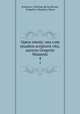 Opera omnia: una cum ejusdem scriptoris vita; auctore Gregorio Maiansio. 4, 
