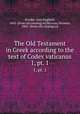 The Old Testament in Greek according to the text of Codex vaticanus. 1, pt. 1, Brooke, Alan England, 1863- [from old catalog] ed,McLean, Norman, 1865- [from old catalog] ed 