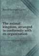 The animal kingdom, arranged in conformity with its organization, Cuvier Georges 