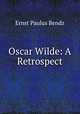 Oscar Wilde: A Retrospect, Ernst Paulus Bendz 