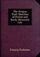 The Oregon Trail: Sketches of Prairie and Rocky Mountain Life, Francis Parkman 