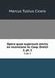 Opera quae supersunt omnia ex recensione Io. Casp. Orellii. 2, pt. 1, Cicero 