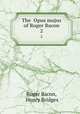 The Opus majus of Roger Bacon. 2, Roger Bacon, Henry Bridges 