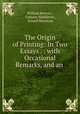 The Origin of Printing: In Two Essays . : with Occasional Remarks, and an ., William Bowyer , Conyers Middleton , Gerard Meerman 