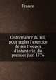 Ordonnance du roi, pour regler l`exercice de ses troupes d`infanterie, du premier juin 1776, France 