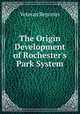 The Origin & Development of Rochester`s Park System, Veteran Reporter 