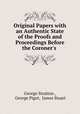 Original Papers with an Authentic State of the Proofs and Proceedings Before the Coroner`s ., George Stratton , George Pigot, James Stuart 