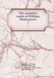 The complete works of William Shakespeare. 1, Shakespeare, William, 1564-1616,Swinburne, Algernon Charles, 1837-1909,Dowden, Edward, 1843-1913 