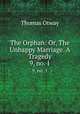 The Orphan: Or, The Unhappy Marriage. A Tragedy. 9, no. 1, Thomas Otway 