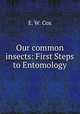 Our common insects: First Steps to Entomology, E. W. Cox 