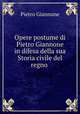 Opere postume di Pietro Giannone in difesa della sua Storia civile del regno ., Pietro Giannone 