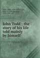John Todd : the story of his life told mainly by himself, Todd, John, 1800-1873,Todd, John E. (John Edwards), 1833-1907, ed 