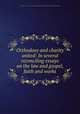 Orthodoxy and charity united: In several reconciling essays on the law and gospel, faith and works, Watts, Isaac, 1674-1748,American Imprint Collection (Library of Congress) DLC [from old catalog] 