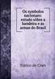 Os symbolos nacionaes: estudo sbre a bandeira e as armas do Brasil, Eurico de Coes 