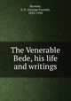 The Venerable Bede, his life and writings, Browne, G. F. (George Forrest), 1833-1930 