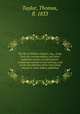 The life of William Cowper, esq., comp. from his correspondence and other authentic sources of information: containing remarks on his writings, and on the peculiarities of his interesting character, never before published, Taylor, Thomas, fl. 1833 