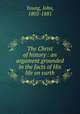 The Christ of history : an argument grounded in the facts of His life on earth, Young, John, 1805-1881 