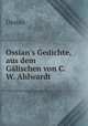 Ossian`s Gedichte. Aus dem Glischen, Ossian 