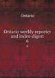 Ontario weekly reporter and index-digest. 6, Ontario 
