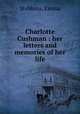 Charlotte Cushman : her letters and memories of her life, Stebbins, Emma 