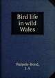 Bird life in wild Wales, Walpole-Bond, J. A 