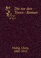 Die vor den Toren : Roman, Viebig, Clara, 1860-1952 