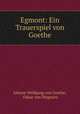 Egmont: Ein Trauerspiel von Goethe, Johann Wolfgang von Goethe, Oskar von Wegnern 