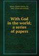 With God in the world; a series of papers, Brent, Charles Henry, bp., 1862- [from old catalog] 