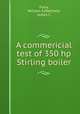 A commericial test of 350 hp Stirling boiler, Furry, William S,Matchett, James C 