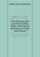 Our Working-girls and how to Help Them, with Special Reference to Clubs and Classes, Flora Lucy Freeman 