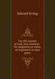 For the oracles of God, four orations : for judgment to come, an argument in nine parts, Irving Edward 