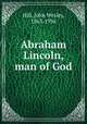 Abraham Lincoln, man of God, Hill, John Wesley, 1863-1936 