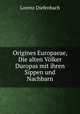 Origines Europaeae, Die alten Vlker Duropas mit ihren Sippen und Nachbarn, Lorenz Diefenbach 