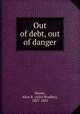 Out of debt, out of danger, Haven, Alice B. (Alice Bradley), 1827-1863 