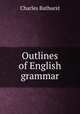 Outlines of English grammar, Charles Bathurst 