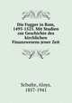Die Fugger in Rom, 1495-1523. Mit Studien zur Geschichte des kirchlichen Finanzwesens jener Zeit, Schulte, Aloys, 1857-1941 