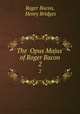 The Opus Majus` of Roger Bacon. 2, Roger Bacon, Henry Bridges 