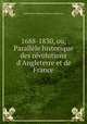 1688-1830, ou, Parallle historique des rvolutions d`Angleterre et de France, 