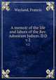 A memoir of the life and labors of the Rev. Adoniram Judson. D.D.. v.2, Wayland, Francis 