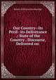 Our Country--its Peril--its Deliverance .: State of the Country . Discourse, Delivered on ., Robert Jefferson Breckinridge 