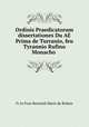 Ordinis Praedicatorum dissertationes Du AE Prima de Turranio, feu Tyrannio Rufino Monacho ., Fr Jo Fran Bernardi Marie de Rubeis 