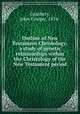 Outline of New Testament Christology; a study of genetic relationships within the Christology of the New Testament period, Granbery, John Cowper, 1874- 