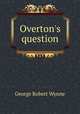 Overton`s question, George Robert Wynne 