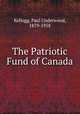 The Patriotic Fund of Canada, Kellogg, Paul Underwood, 1879-1958 