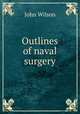 Outlines of naval surgery, Wilson, John 