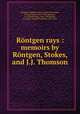 Rntgen rays : memoirs by Rntgen, Stokes, and J.J. Thomson, 