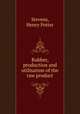 Rubber, production and utilisation of the raw product, Stevens, Henry Potter 